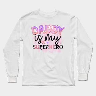 daddy is my superhero Long Sleeve T-Shirt
